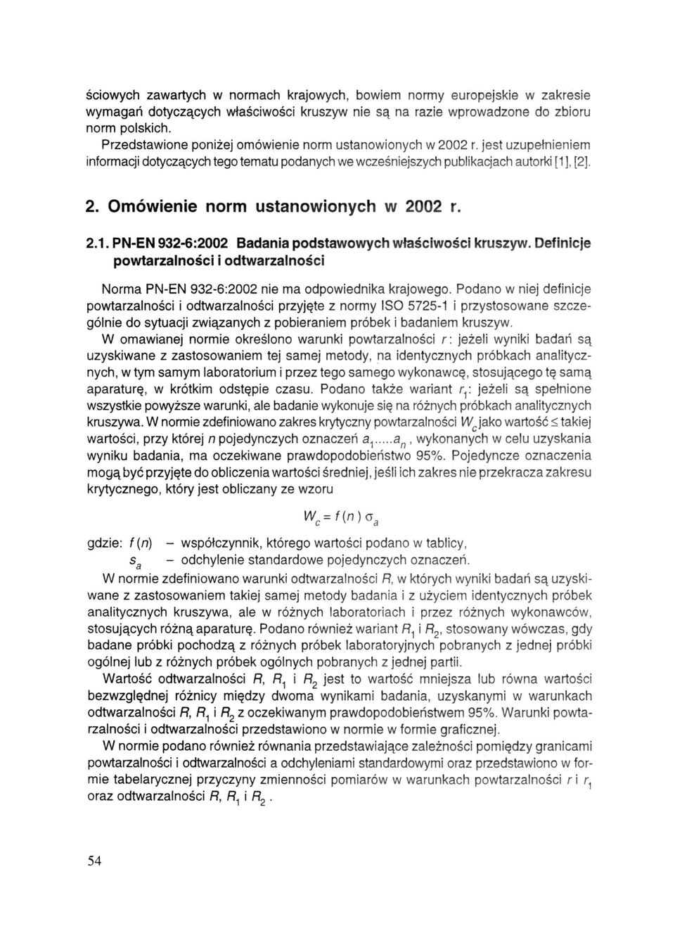 2.1. PN-EN 932-6:2002 Badania podstawowych właściwości kruszyw. Definicje powtarzalności i odtwarzalności Norma PN-EN 932-6:2002 nie ma odpowiednika krajowego.