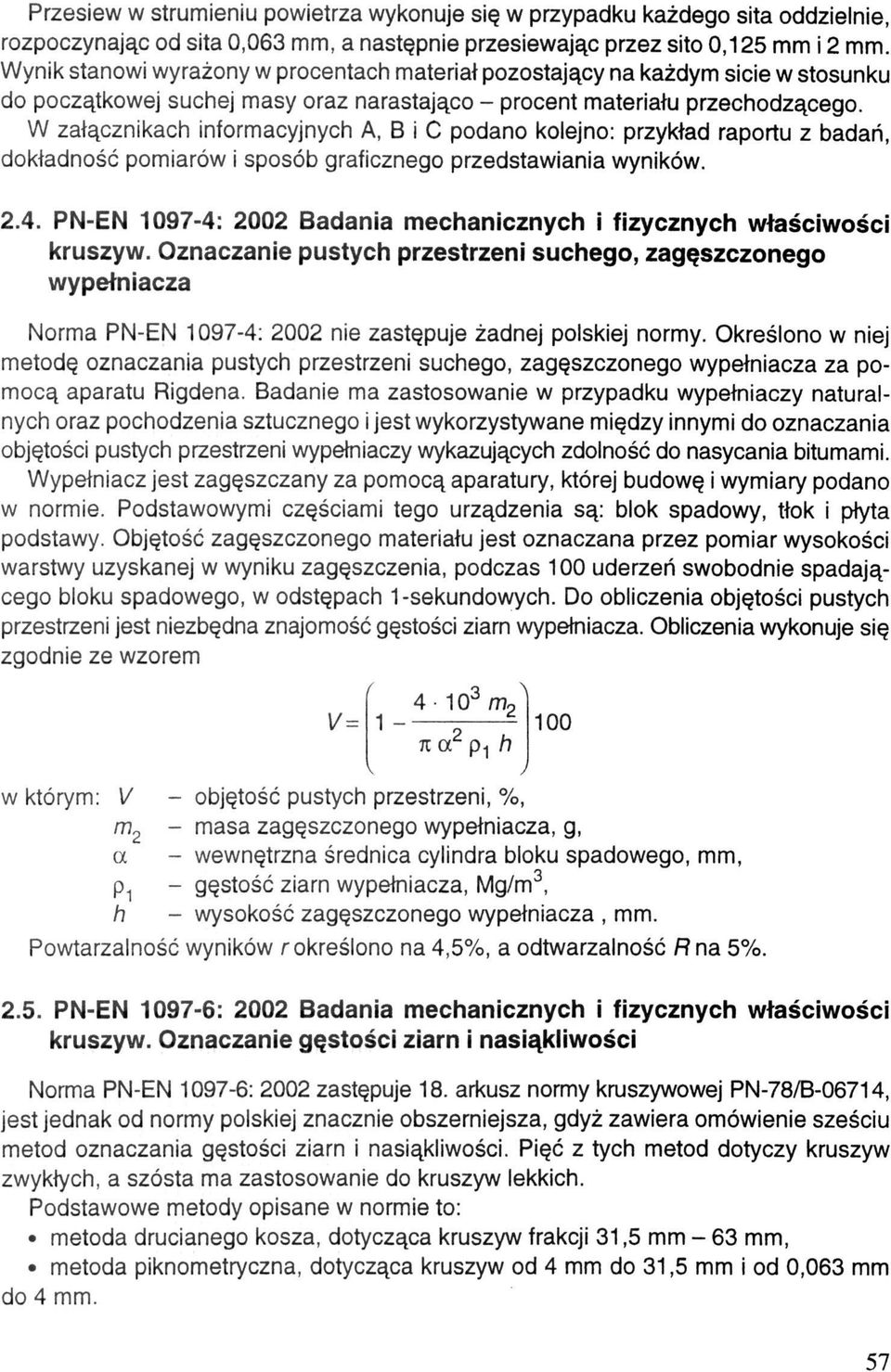 W załącznikach informacyjnych A, B i C podano kolejno: przykład raportu z badań, dokładność pomiarów i sposób graficznego przedstawiania wyników. 2.4.