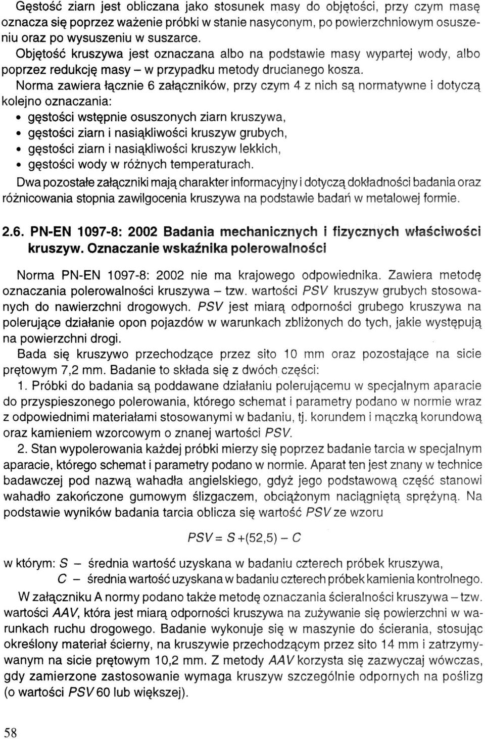 Norma zawiera łącznie 6 załączników, przy czym 4 z nich są normatywne i dotyczą kolejno oznaczania: gęstości wstępnie osuszonych ziarn kruszywa, gęstości ziarn i nasiąkliwości kruszyw grubych,