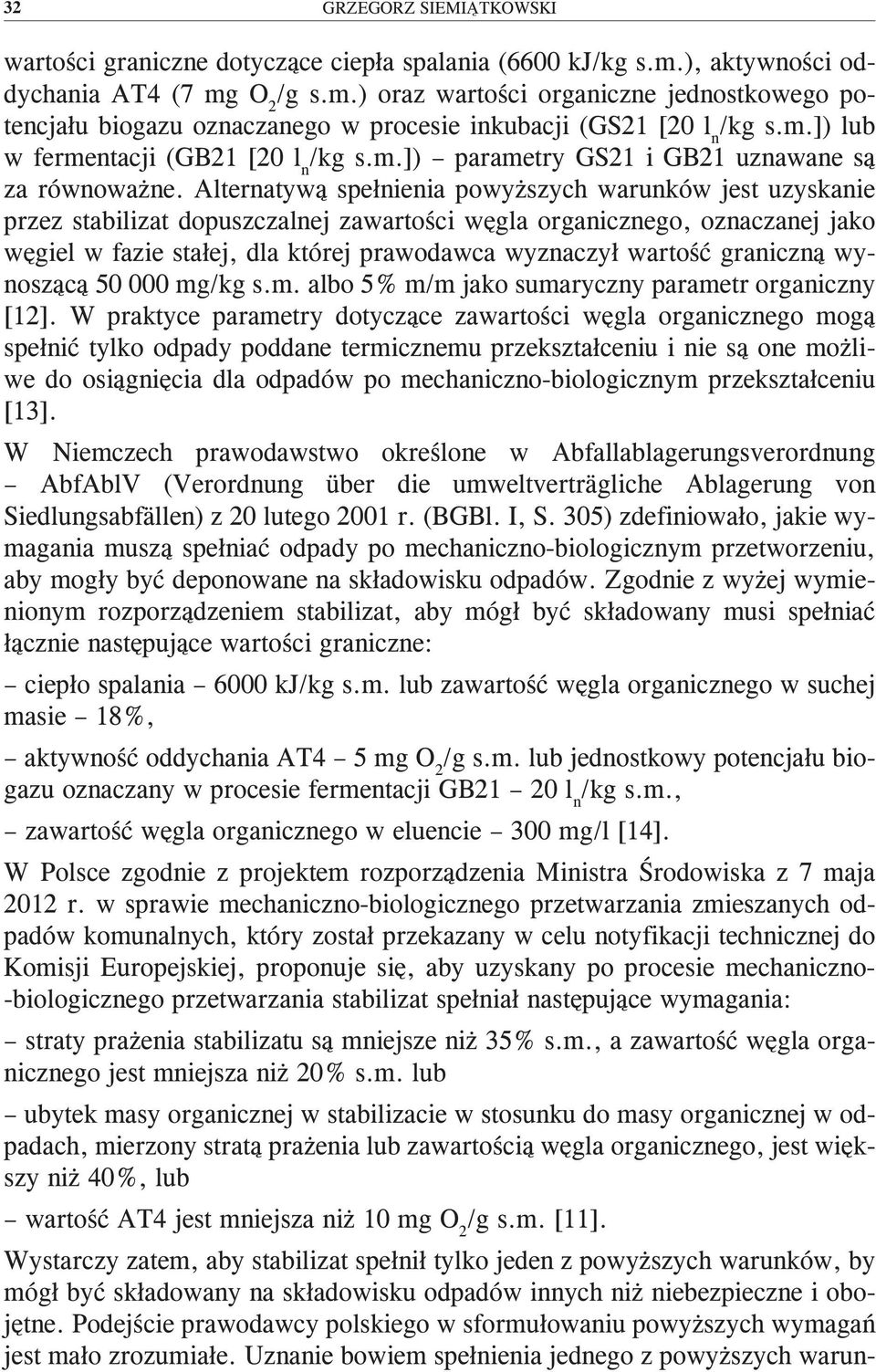 Alternatywą spełnienia powyższych warunków jest uzyskanie przez stabilizat dopuszczalnej zawartości węgla organicznego, oznaczanej jako węgiel w fazie stałej, dla której prawodawca wyznaczył wartość