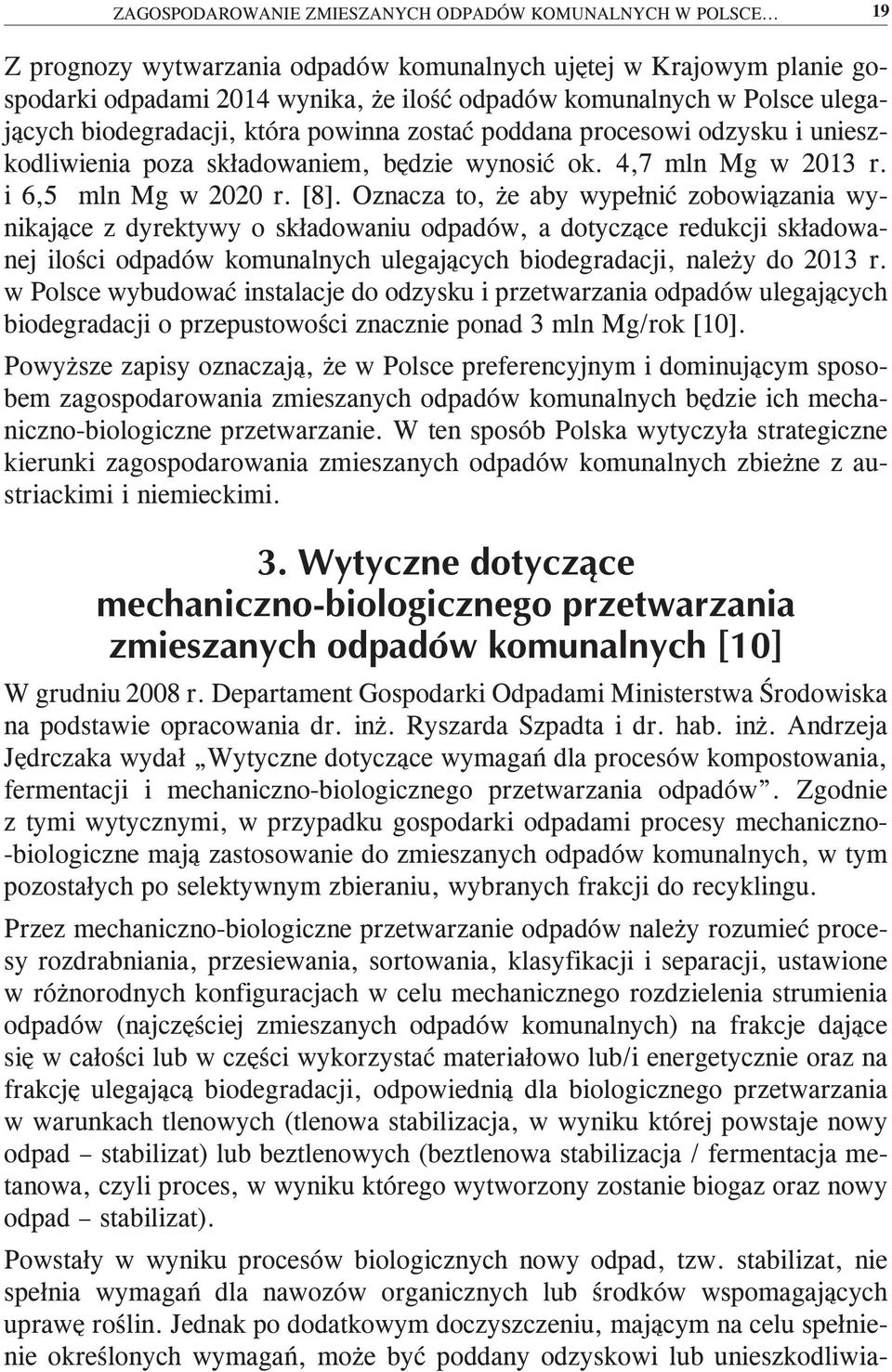 poddana procesowi odzysku i unieszkodliwienia poza składowaniem, będzie wynosić ok. 4,7 mln Mg w 2013 r. i 6,5 mln Mg w 2020 r. [8].