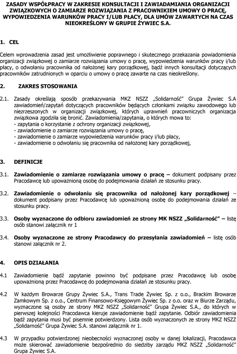 CEL Celem wprowadzenia zasad jest umożliwienie poprawnego i skutecznego przekazania powiadomienia organizacji związkowej o zamiarze rozwiązania umowy o pracę, wypowiedzenia warunków pracy i/lub