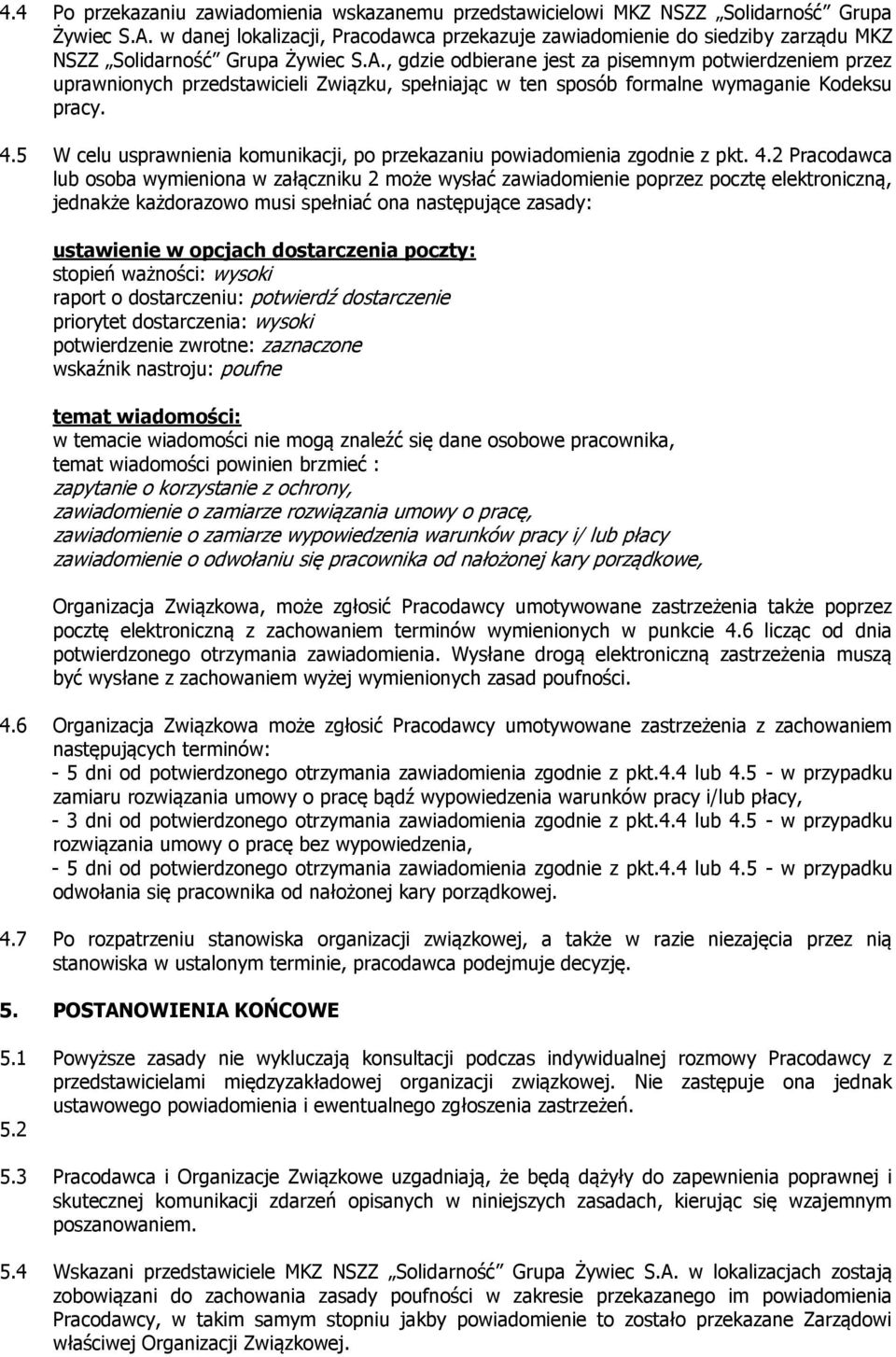 , gdzie odbierane jest za pisemnym potwierdzeniem przez uprawnionych przedstawicieli Związku, spełniając w ten sposób formalne wymaganie Kodeksu pracy. 4.