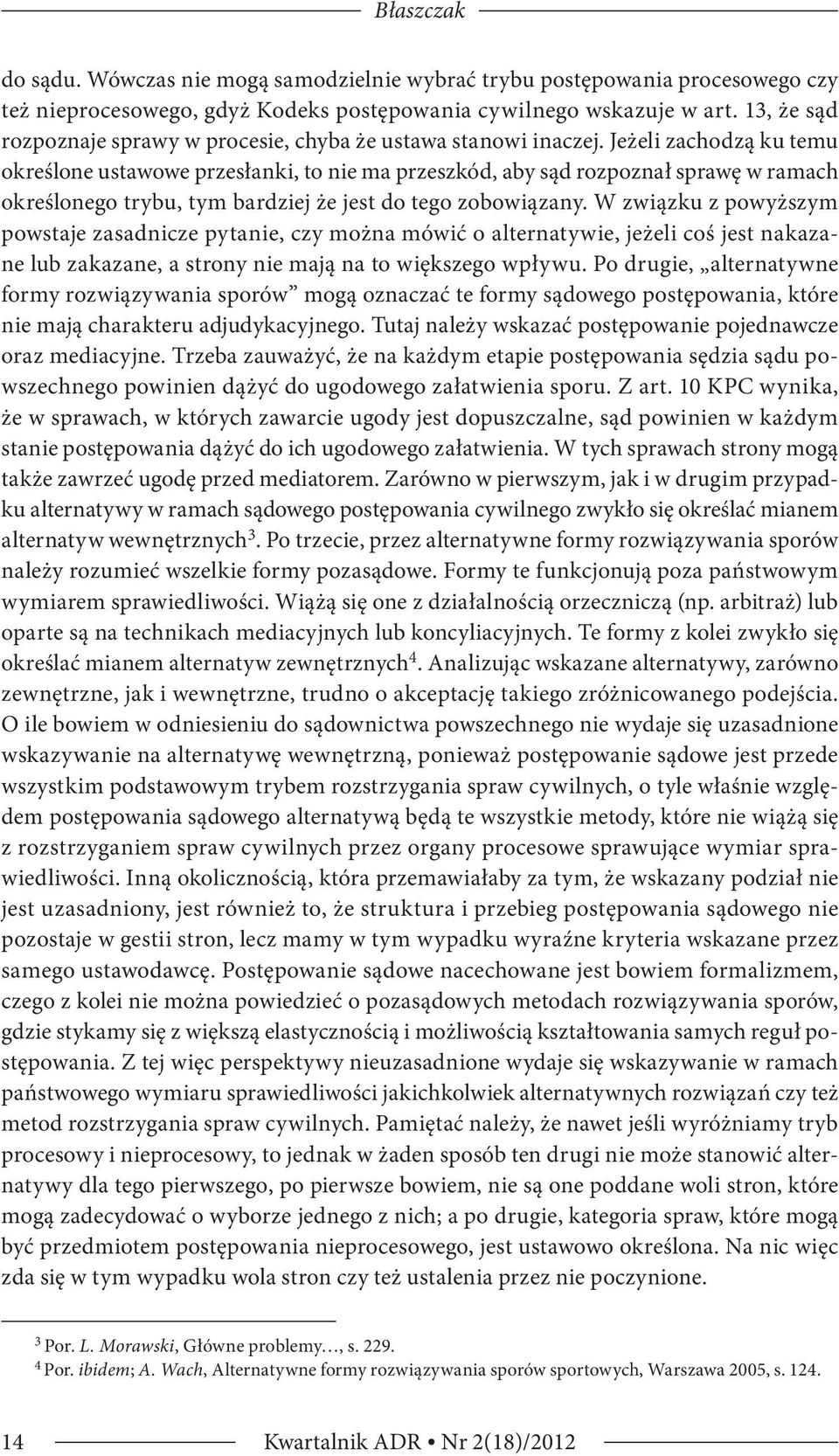 Jeżeli zachodzą ku temu określone ustawowe przesłanki, to nie ma przeszkód, aby sąd rozpoznał sprawę w ramach określonego trybu, tym bardziej że jest do tego zobowiązany.