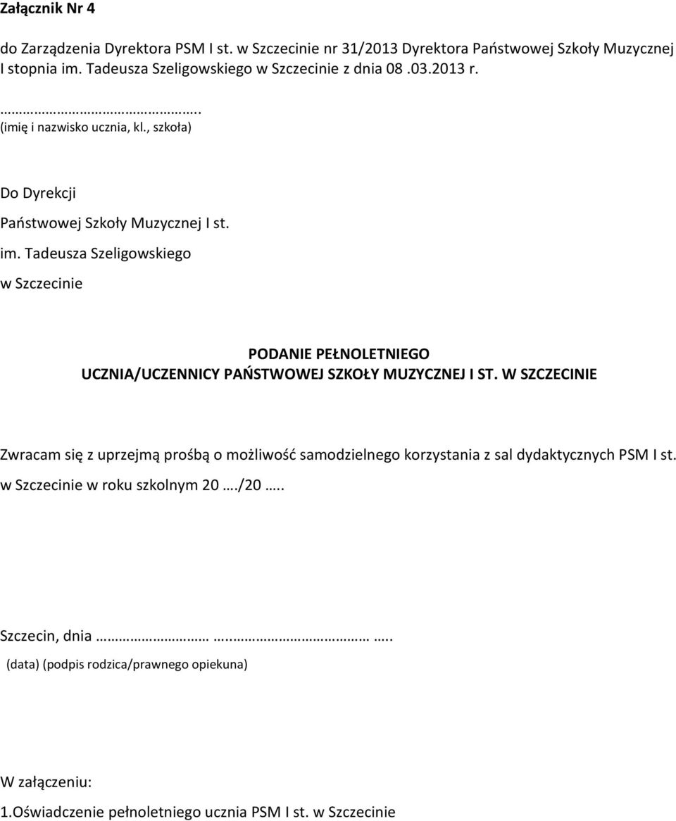 W SZCZECINIE Zwracam się z uprzejmą prośbą o możliwość samodzielnego korzystania z sal dydaktycznych PSM I st.