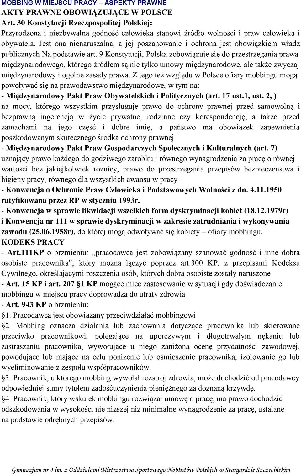 Jest ona nienaruszalna, a jej poszanowanie i ochrona jest obowiązkiem władz publicznych Na podstawie art.