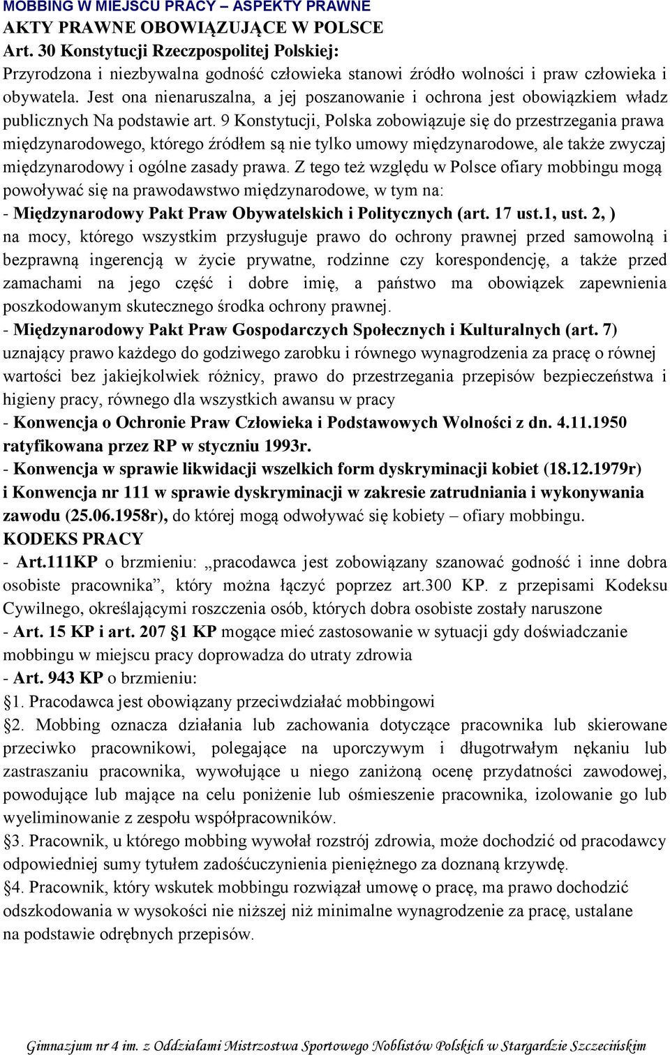 Jest ona nienaruszalna, a jej poszanowanie i ochrona jest obowiązkiem władz publicznych Na podstawie art.