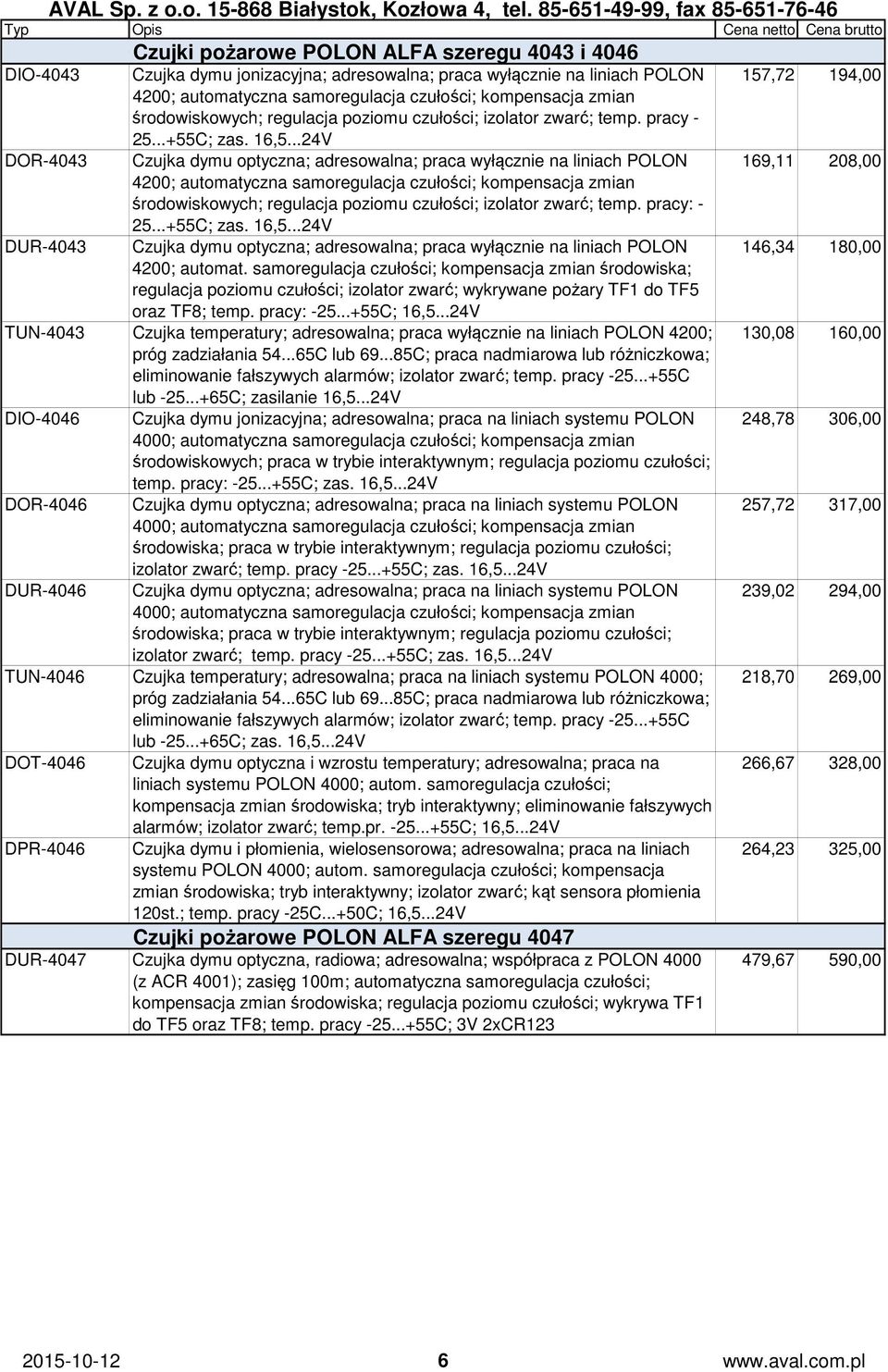 ..24V Czujka dymu optyczna; adresowalna; praca wyłącznie na liniach POLON 4200; automatyczna samoregulacja czułości; kompensacja zmian środowiskowych; regulacja poziomu czułości; izolator zwarć; temp.