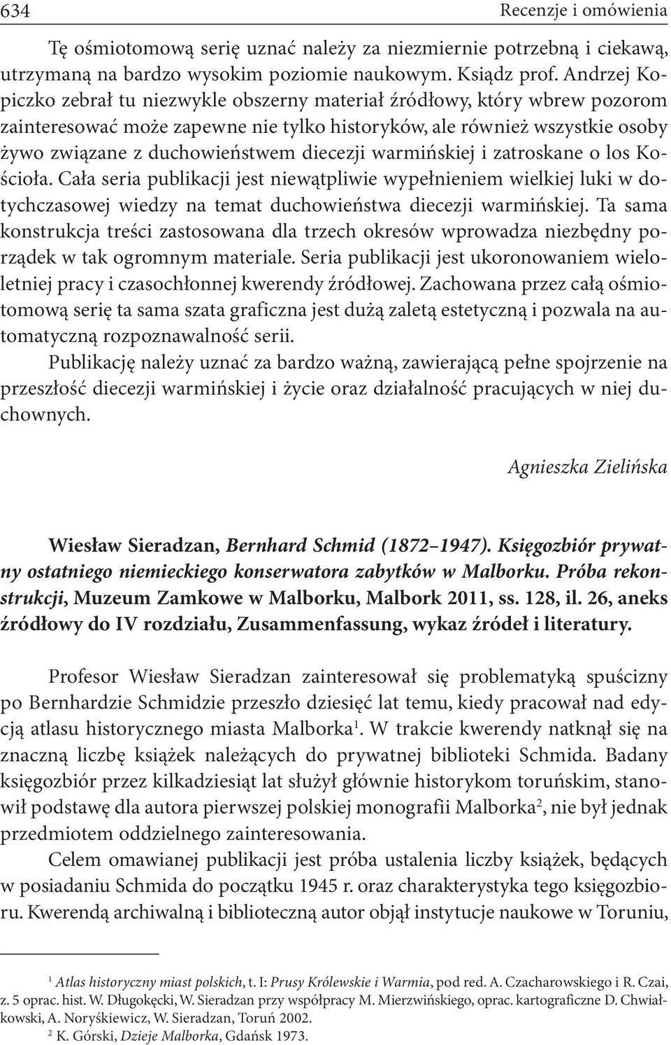 diecezji warmińskiej i zatroskane o los Kościoła. Cała seria publikacji jest niewątpliwie wypełnieniem wielkiej luki w dotychczasowej wiedzy na temat duchowieństwa diecezji warmińskiej.
