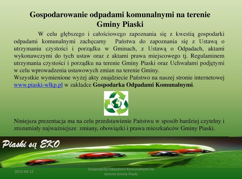 Regulaminem utrzymania czystości i porządku na oraz Uchwałami podjętymi w celu wprowadzenia ustawowych zmian na terenie Gminy.