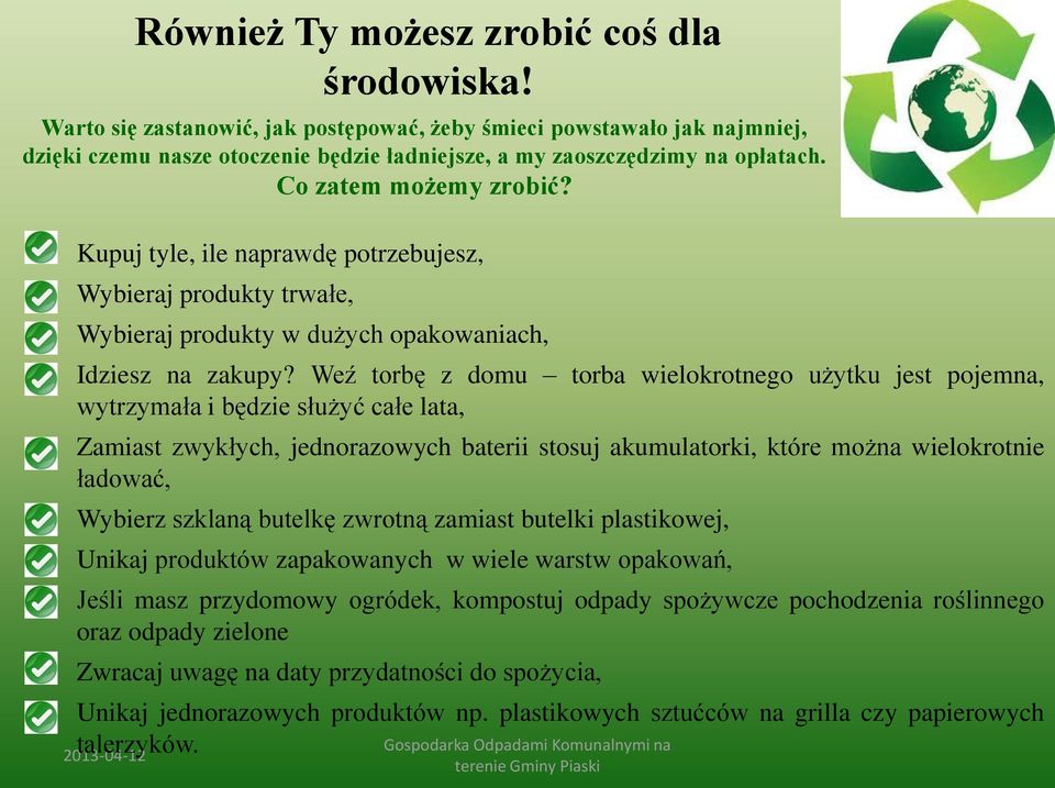 Weź torbę z domu torba wielokrotnego użytku jest pojemna, wytrzymała i będzie służyć całe lata, Zamiast zwykłych, jednorazowych baterii stosuj akumulatorki, które można wielokrotnie ładować, Wybierz