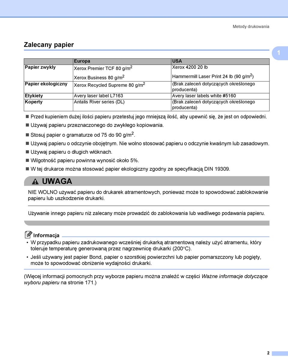 określonego producenta) Przed kupieniem dużej ilości papieru przetestuj jego mniejszą ilość, aby upewnić się, że jest on odpowiedni. Używaj papieru przeznaczonego do zwykłego kopiowania.