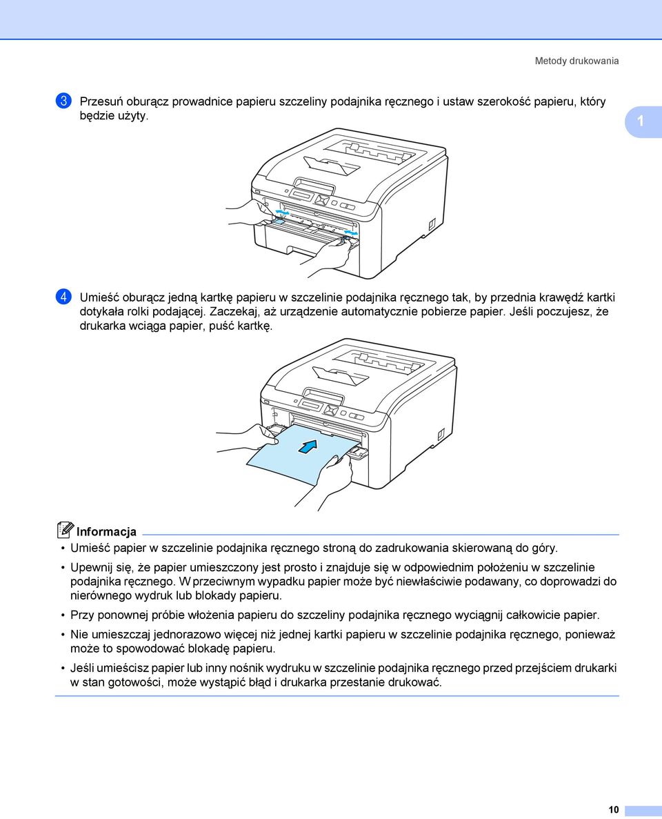 Jeśli poczujesz, że drukarka wciąga papier, puść kartkę. Informacja Umieść papier w szczelinie podajnika ręcznego stroną do zadrukowania skierowaną do góry.