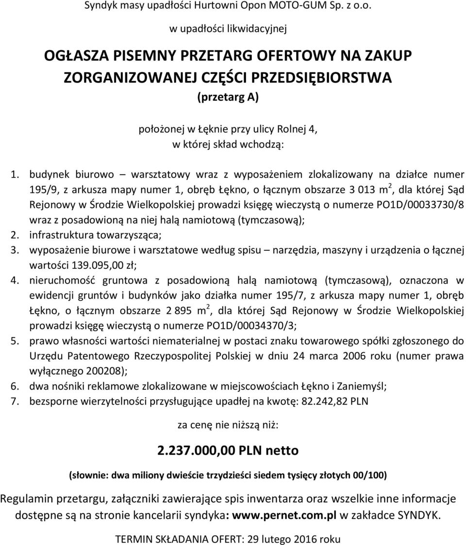 budynek biurowo warsztatowy wraz z wyposażeniem zlokalizowany na działce numer 195/9, z arkusza mapy numer 1, obręb Łękno, o łącznym obszarze 3 013 m 2, dla której Sąd Rejonowy w Środzie