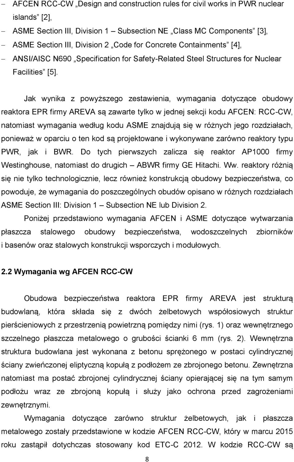 Jak wynika z powyższego zestawienia, wymagania dotyczące obudowy reaktora EPR firmy AREVA są zawarte tylko w jednej sekcji kodu AFCEN: RCC-CW, natomiast wymagania według kodu ASME znajdują się w