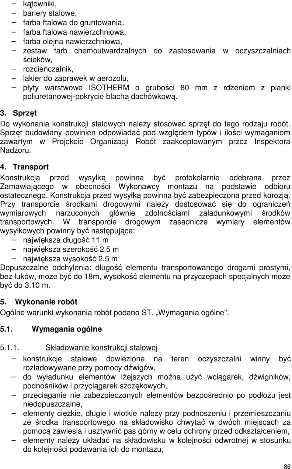 Sprzęt Do wykonania konstrukcji stalowych należy stosować sprzęt do tego rodzaju robót.