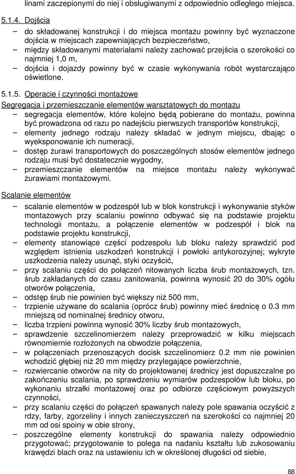 szerokości co najmniej 1,0 m, dojścia i dojazdy powinny być w czasie wykonywania robót wystarczająco oświetlone. 5.