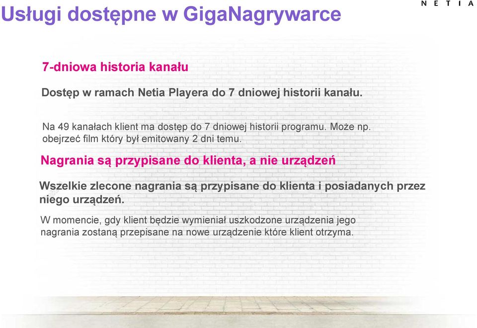 Nagrania są przypisane do klienta, a nie urządzeń Wszelkie zlecone nagrania są przypisane do klienta i posiadanych przez niego