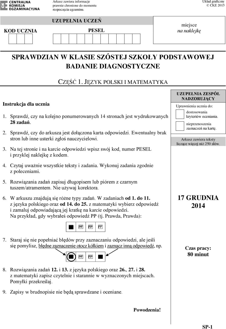 JĘZYK POLSKI I MATEMATYKA Instrukcja dla ucznia 1. Sprawdź, czy na kolejno ponumerowanych 14 stronach jest wydrukowanych 28 zadań. 2. Sprawdź, czy do arkusza jest dołączona karta odpowiedzi.