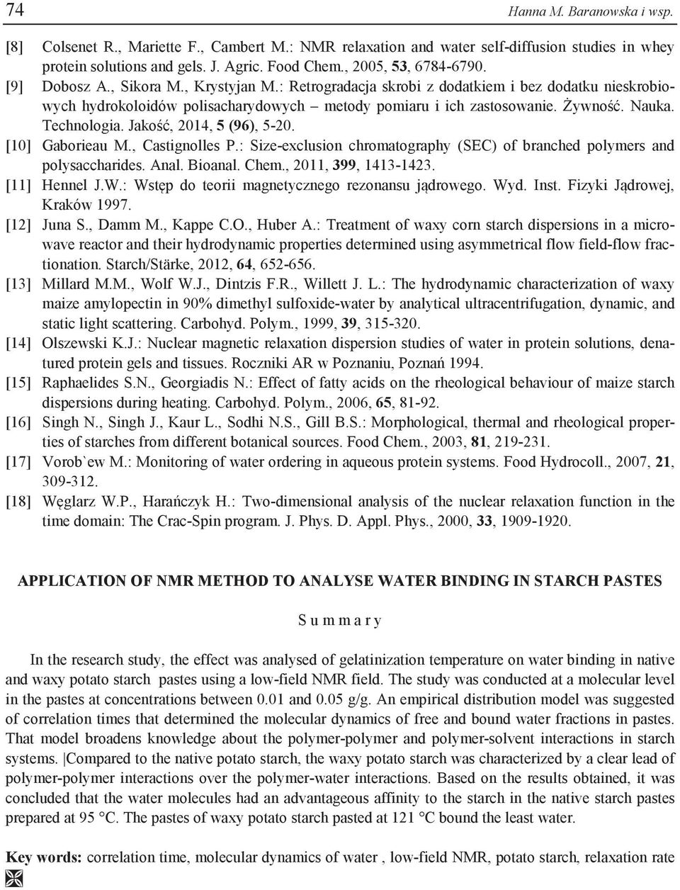 Jakość, 2014, 5 (96), 5-20. [10] Gaborieau M., Castignolles P.: Size-exclusion chromatography (SEC) of branched polymers and polysaccharides. Anal. Bioanal. Chem., 2011, 399, 1413-1423. [11] Hennel J.