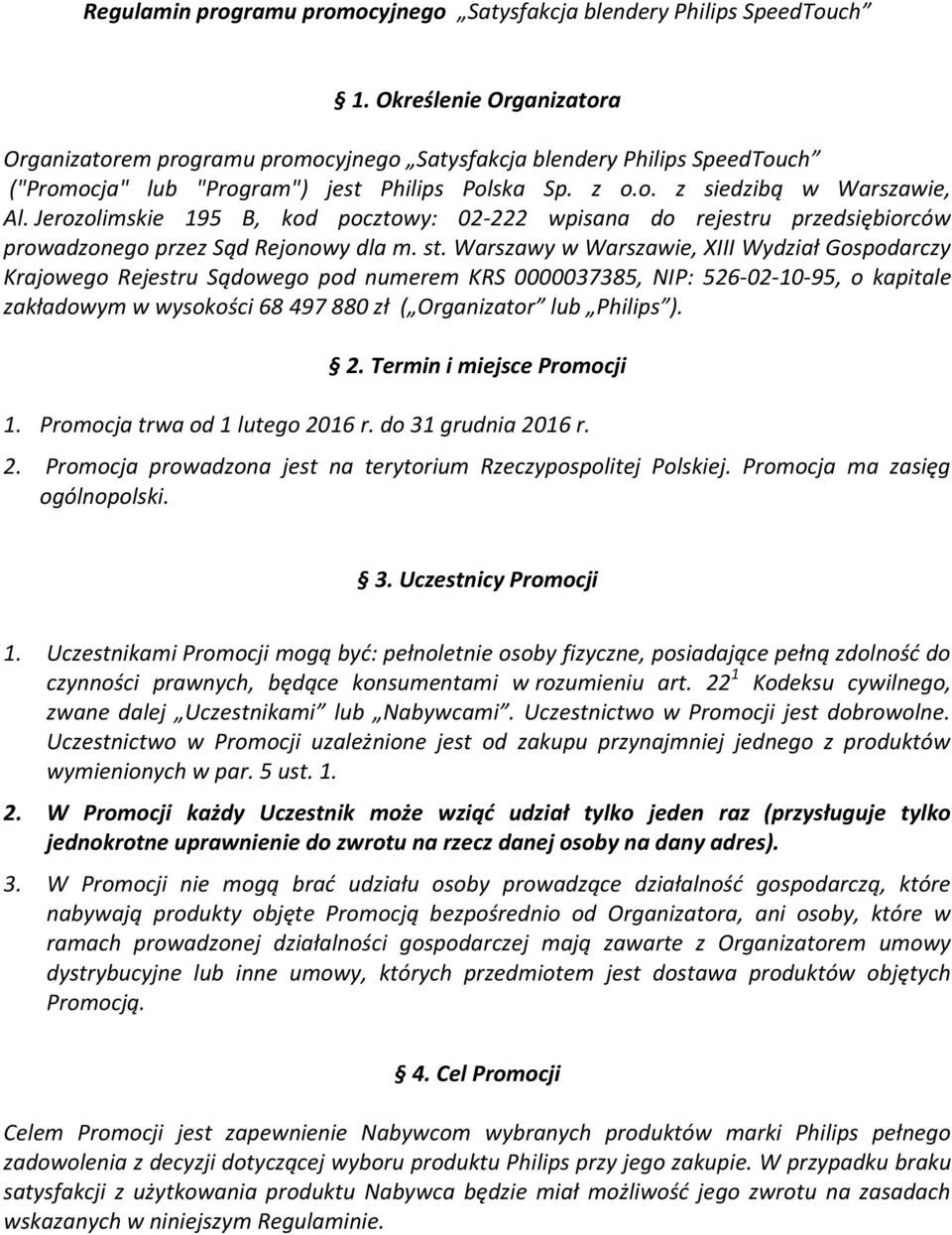 Jerozolimskie 195 B, kod pocztowy: 02-222 wpisana do rejestru przedsiębiorców prowadzonego przez Sąd Rejonowy dla m. st.