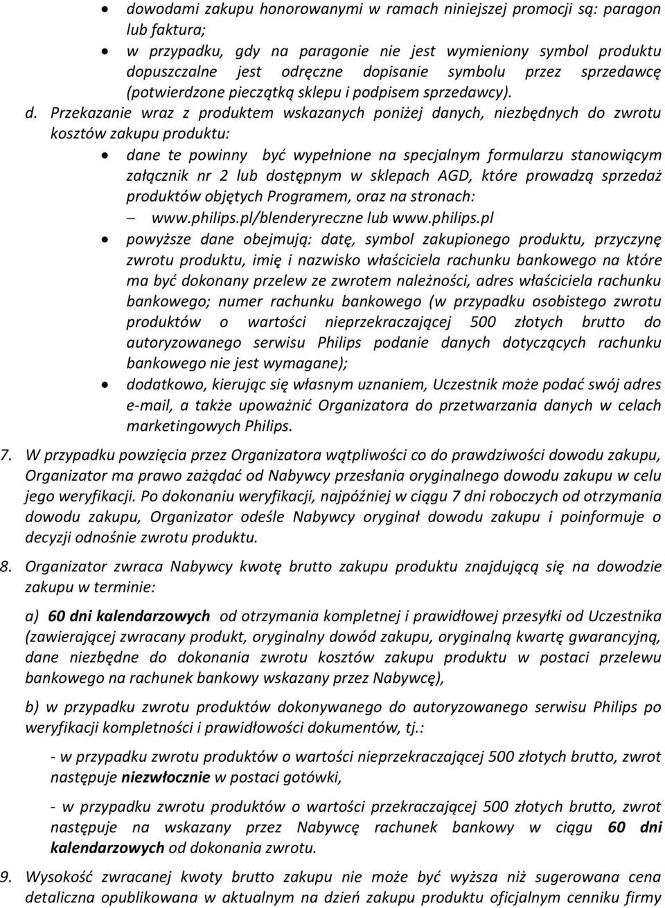 Przekazanie wraz z produktem wskazanych poniżej danych, niezbędnych do zwrotu kosztów zakupu produktu: dane te powinny być wypełnione na specjalnym formularzu stanowiącym załącznik nr 2 lub dostępnym