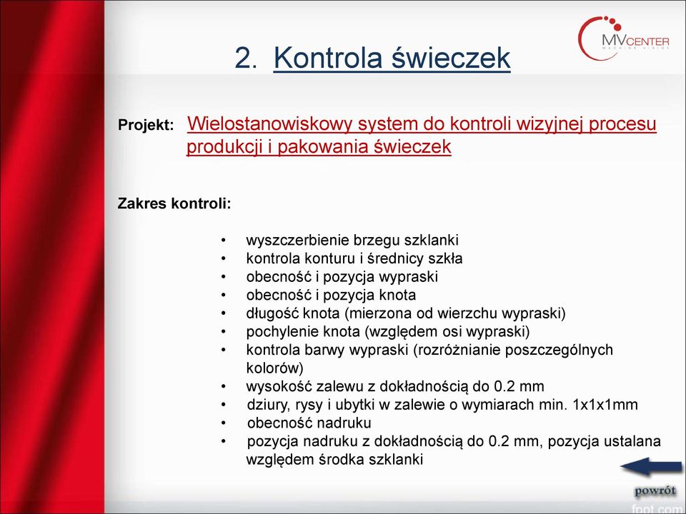 pochylenie knota (względem osi wypraski) kontrola barwy wypraski (rozróżnianie poszczególnych kolorów) wysokość zalewu z dokładnością do 0.