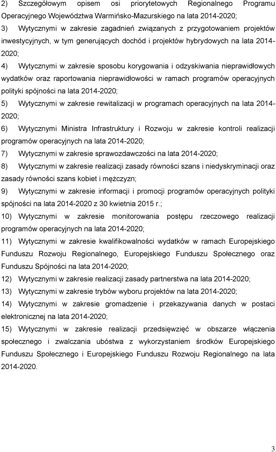 nieprawidłowości w ramach programów operacyjnych polityki spójności na lata 2014-2020; 5) Wytycznymi w zakresie rewitalizacji w programach operacyjnych na lata 2014-2020; 6) Wytycznymi Ministra