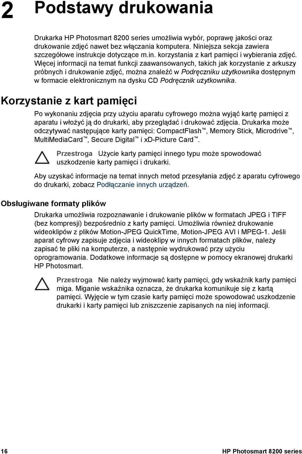 Więcej informacji na temat funkcji zaawansowanych, takich jak korzystanie z arkuszy próbnych i drukowanie zdjęć, można znaleźć w Podręczniku użytkownika dostępnym w formacie elektronicznym na dysku
