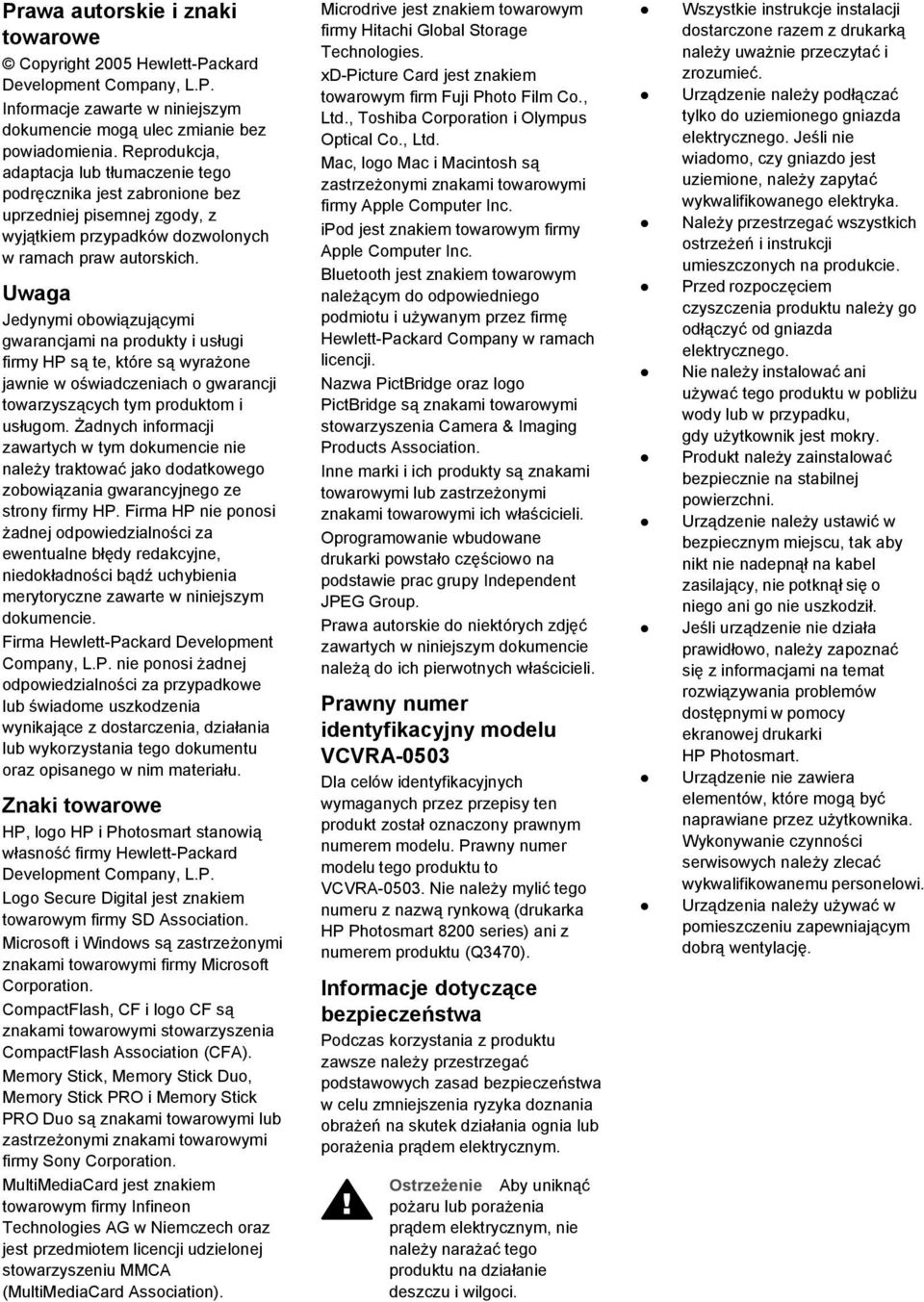 Uwaga Jedynymi obowiązującymi gwarancjami na produkty i usługi firmy HP są te, które są wyrażone jawnie w oświadczeniach o gwarancji towarzyszących tym produktom i usługom.