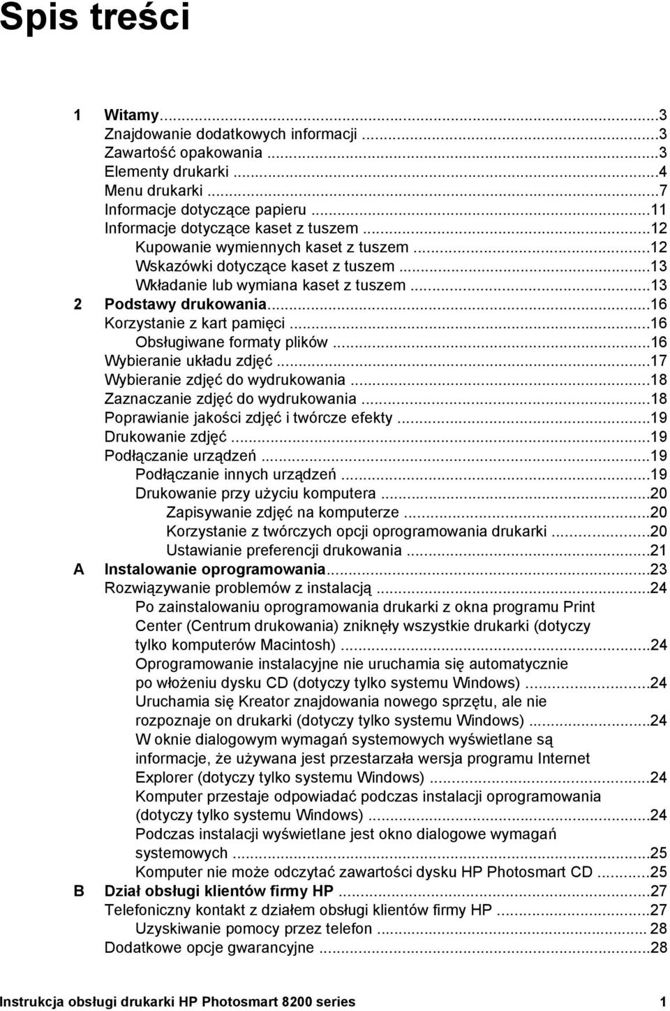 ..16 Obsługiwane formaty plików...16 Wybieranie układu zdjęć...17 Wybieranie zdjęć do wydrukowania...18 Zaznaczanie zdjęć do wydrukowania...18 Poprawianie jakości zdjęć i twórcze efekty.