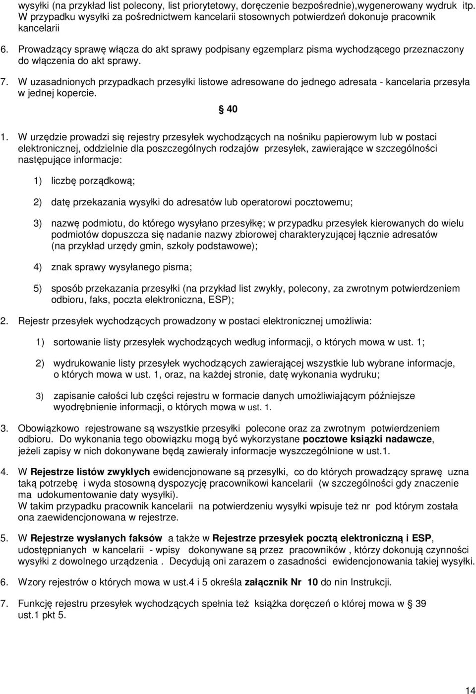 Prowadzący sprawę włącza do akt sprawy podpisany egzemplarz pisma wychodzącego przeznaczony do włączenia do akt sprawy. 7.