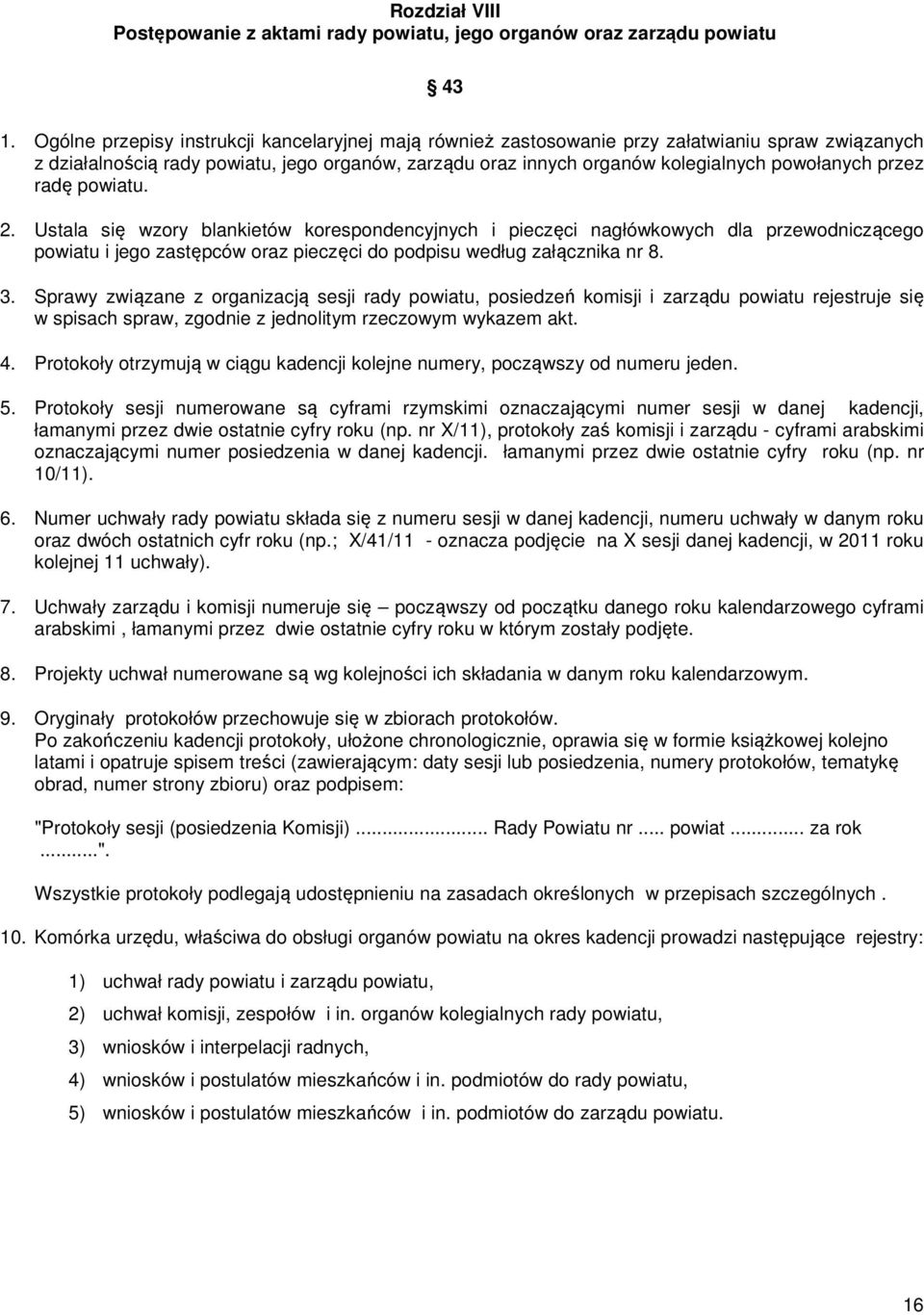 przez radę powiatu. 2. Ustala się wzory blankietów korespondencyjnych i pieczęci nagłówkowych dla przewodniczącego powiatu i jego zastępców oraz pieczęci do podpisu według załącznika nr 8. 3.