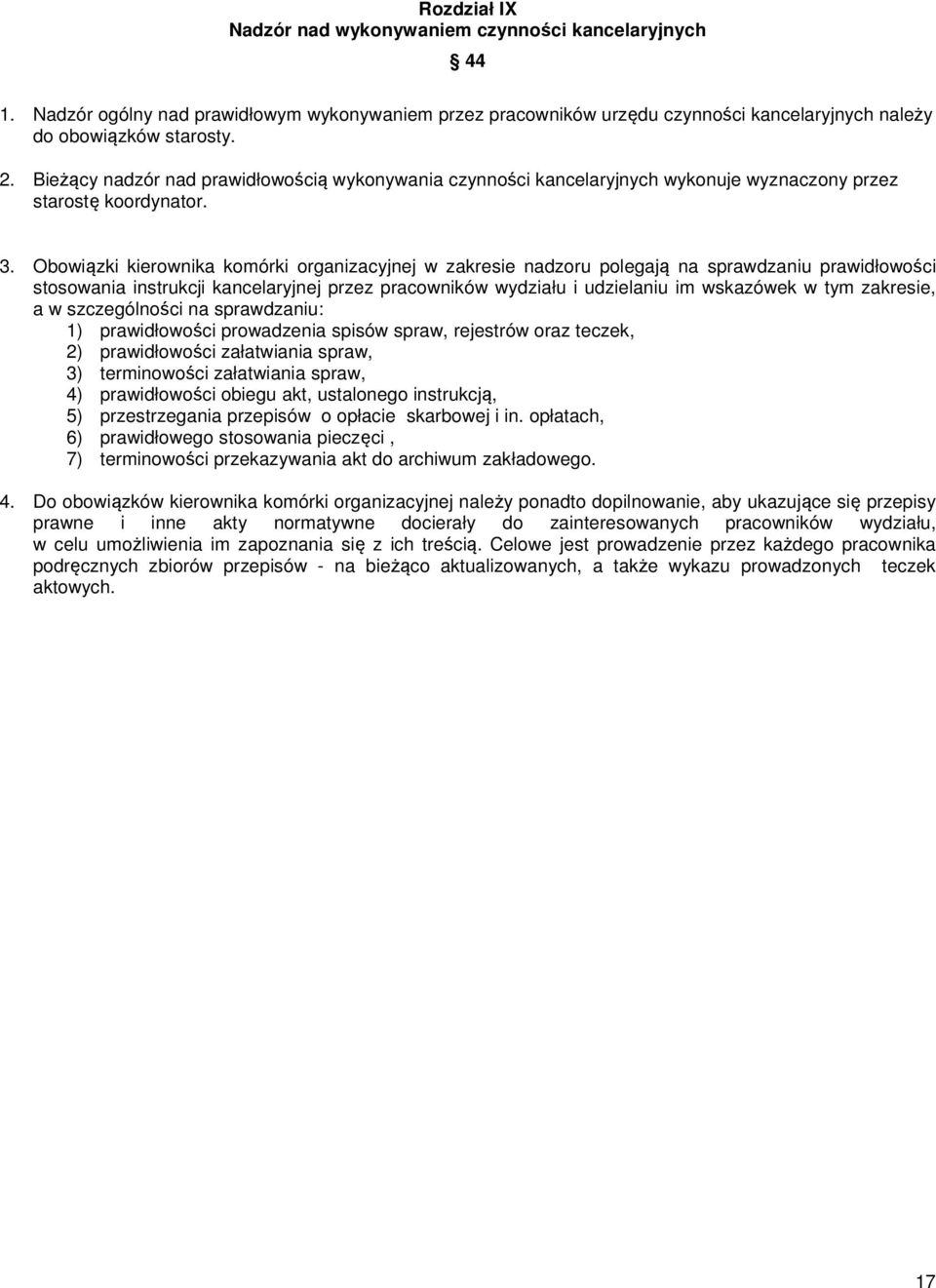 Obowiązki kierownika komórki organizacyjnej w zakresie nadzoru polegają na sprawdzaniu prawidłowości stosowania instrukcji kancelaryjnej przez pracowników wydziału i udzielaniu im wskazówek w tym