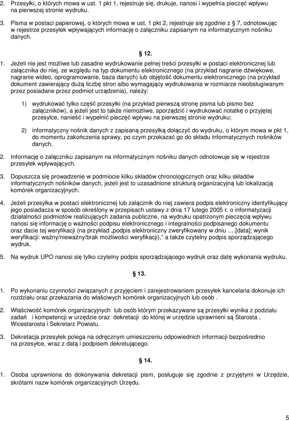 . 1. Jeżeli nie jest możliwe lub zasadne wydrukowanie pełnej treści przesyłki w postaci elektronicznej lub załącznika do niej, ze względu na typ dokumentu elektronicznego (na przykład nagranie