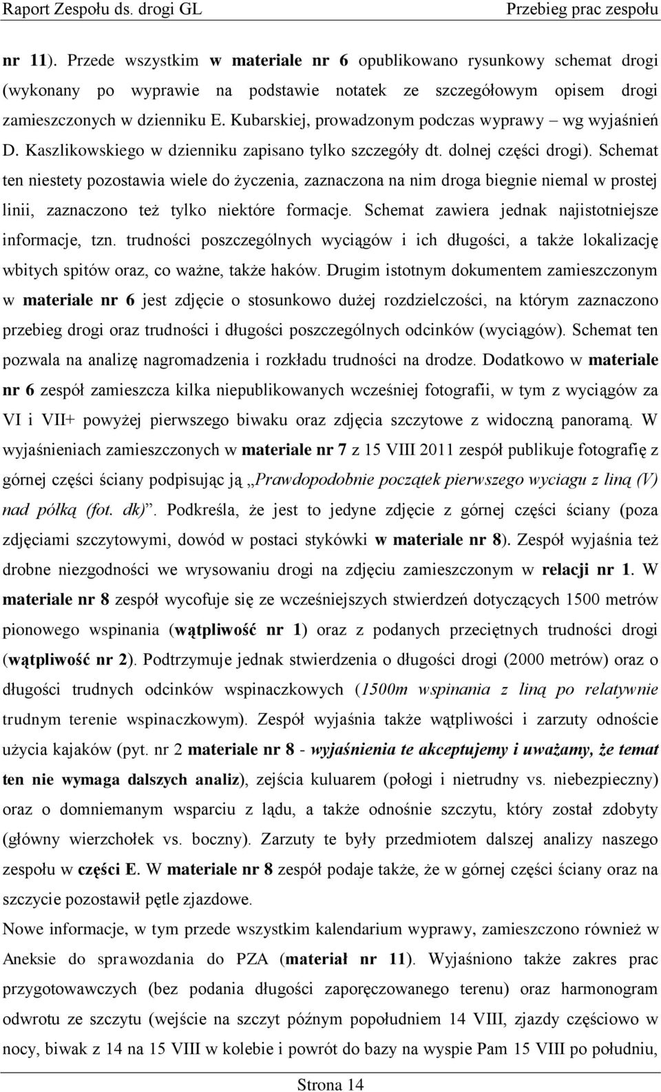 Kubarskiej, prowadzonym podczas wyprawy wg wyjaśnień D. Kaszlikowskiego w dzienniku zapisano tylko szczegóły dt. dolnej części drogi).