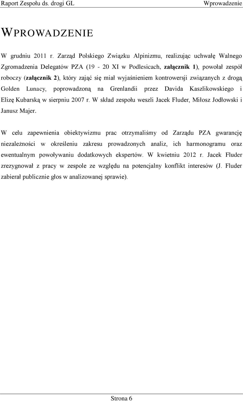 wyjaśnieniem kontrowersji związanych z drogą Golden Lunacy, poprowadzoną na Grenlandii przez Davida Kaszlikowskiego i Elizę Kubarską w sierpniu 2007 r.