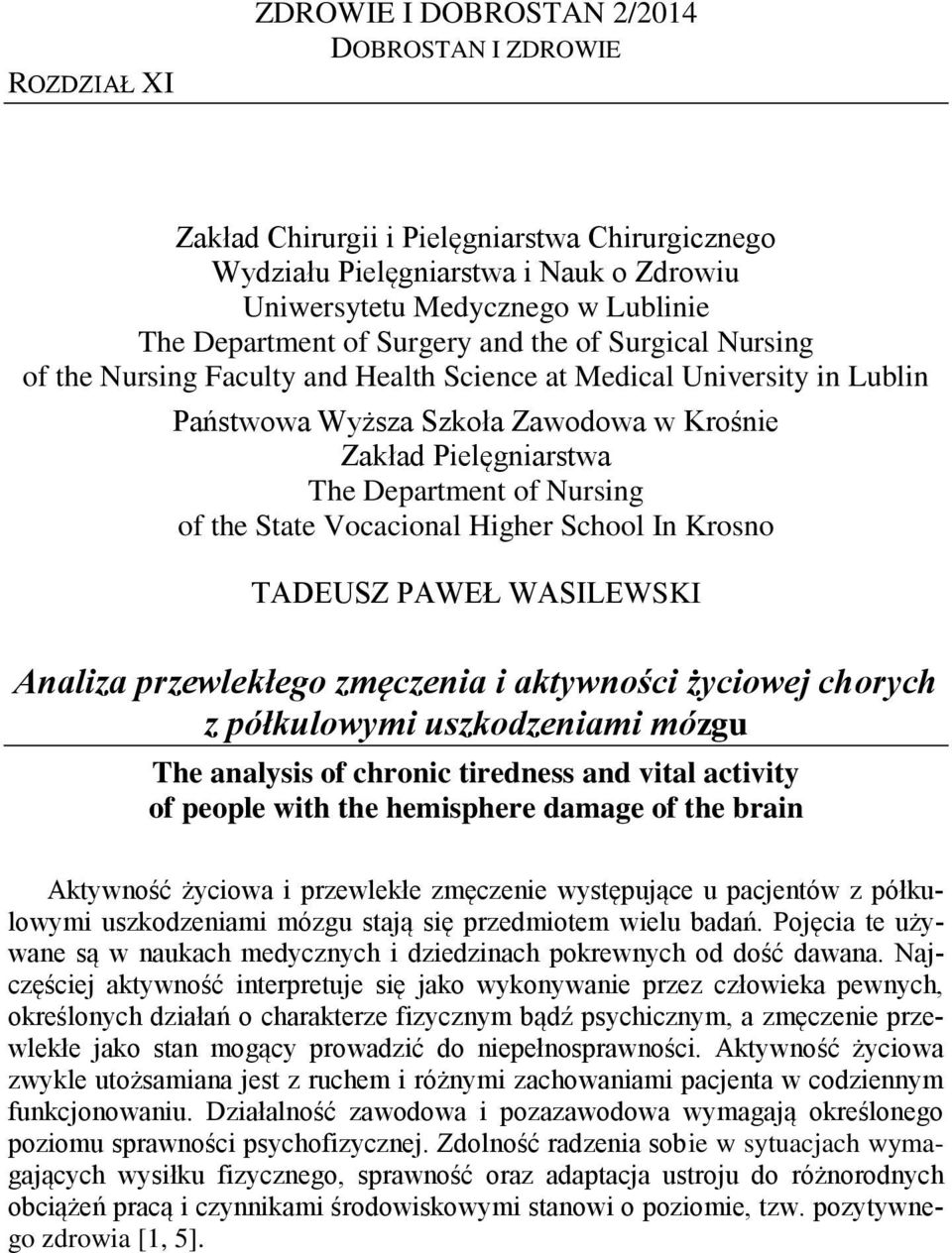 Nursing of the State Vocacional Higher School In Krosno TADEUSZ PAWEŁ WASILEWSKI The analysis of chronic tiredness and vital activity of people with the hemisphere damage of the brain Aktywność