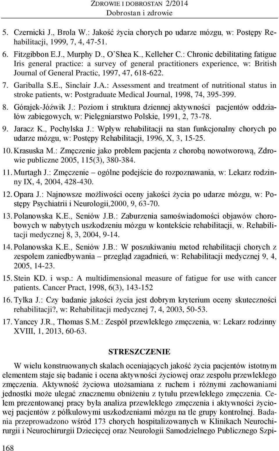 , Sinclair J.A.: Assessment and treatment of nutritional status in stroke patients, w: Postgraduate Medical Journal, 1998, 74, 395-399. 8. Górajek-Jóźwik J.