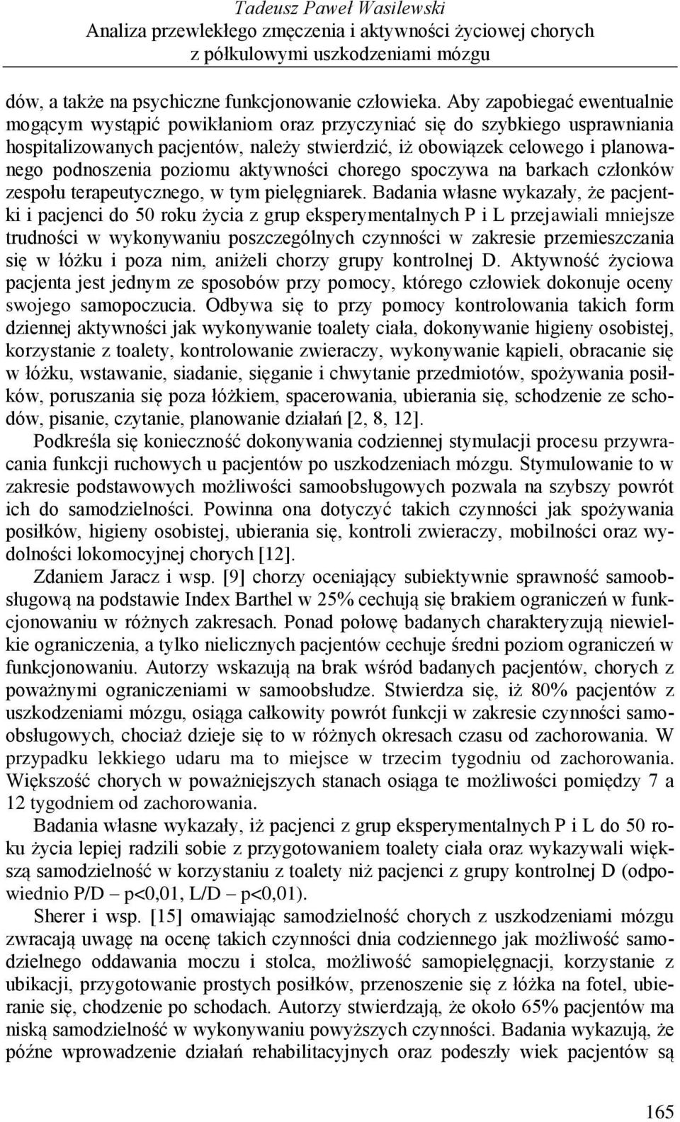 poziomu aktywności chorego spoczywa na barkach członków zespołu terapeutycznego, w tym pielęgniarek.