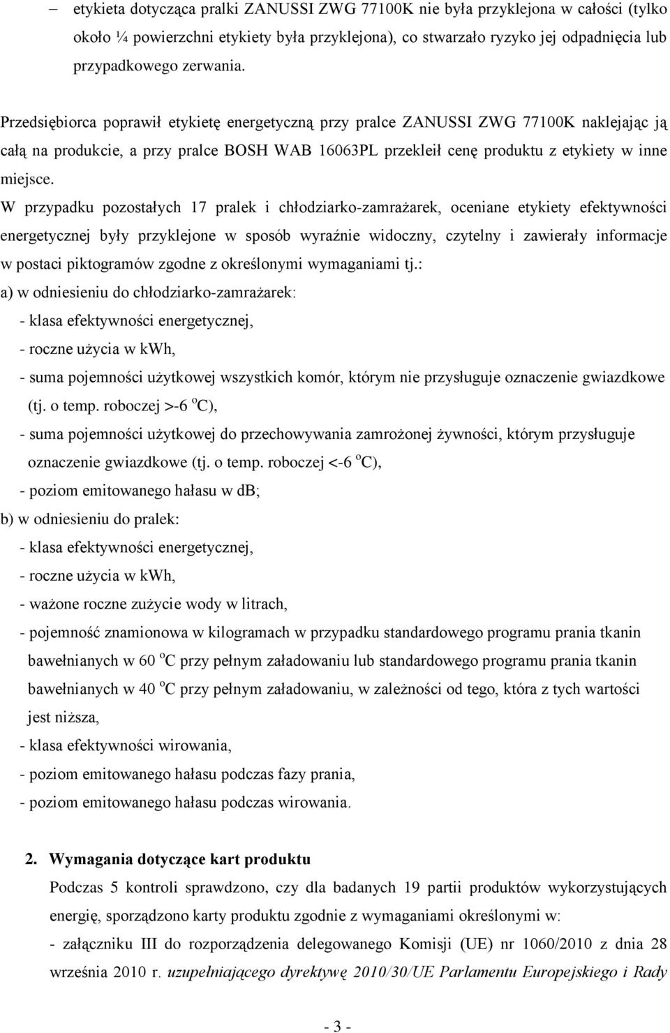 W przypadku pozostałych 17 pralek i chłodziarko-zamrażarek, oceniane etykiety efektywności energetycznej były przyklejone w sposób wyraźnie widoczny, czytelny i zawierały informacje w postaci