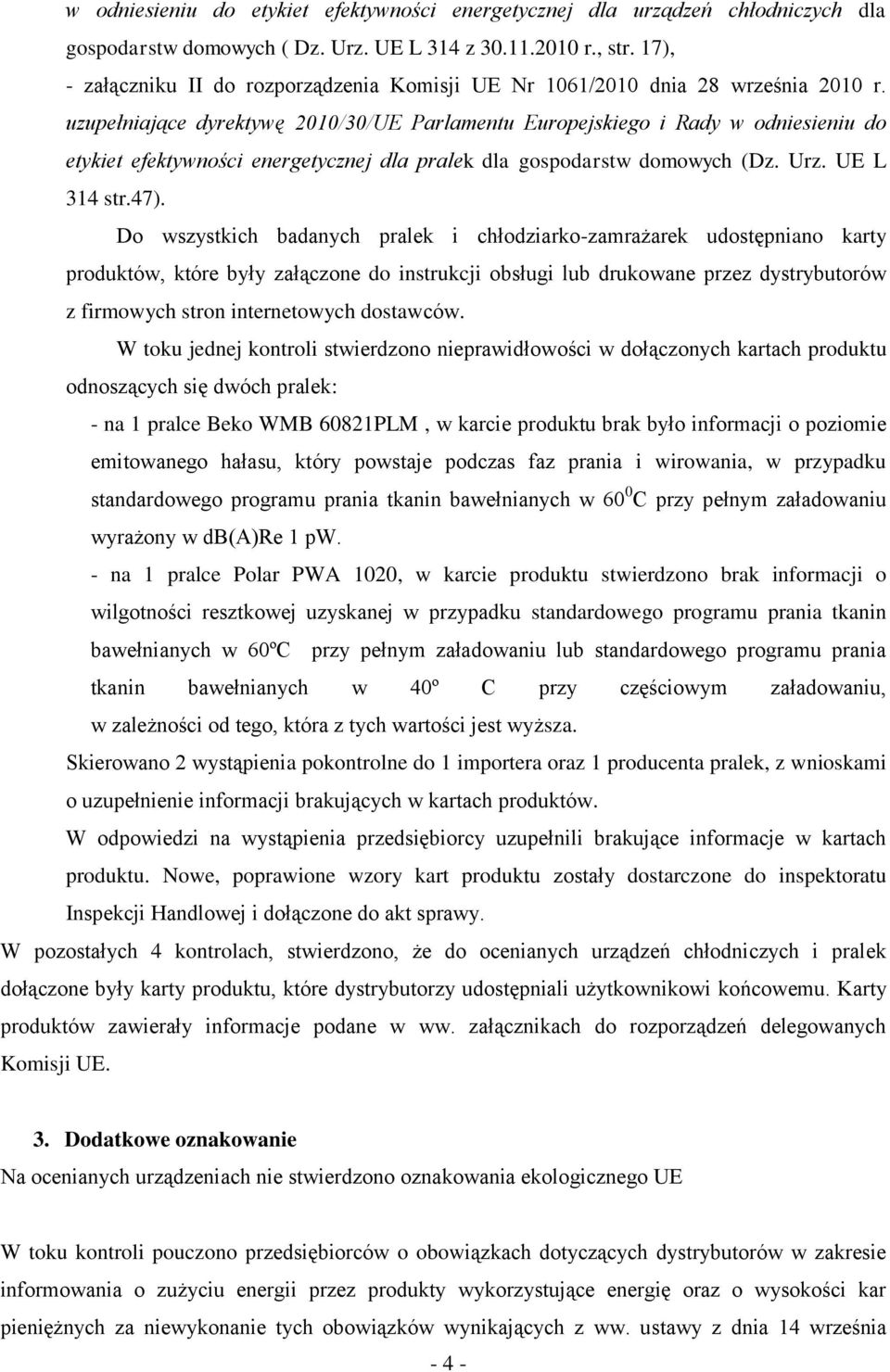 uzupełniające dyrektywę 2010/30/UE Parlamentu Europejskiego i Rady w odniesieniu do etykiet efektywności energetycznej dla pralek dla gospodarstw domowych (Dz. Urz. UE L 314 str.47).