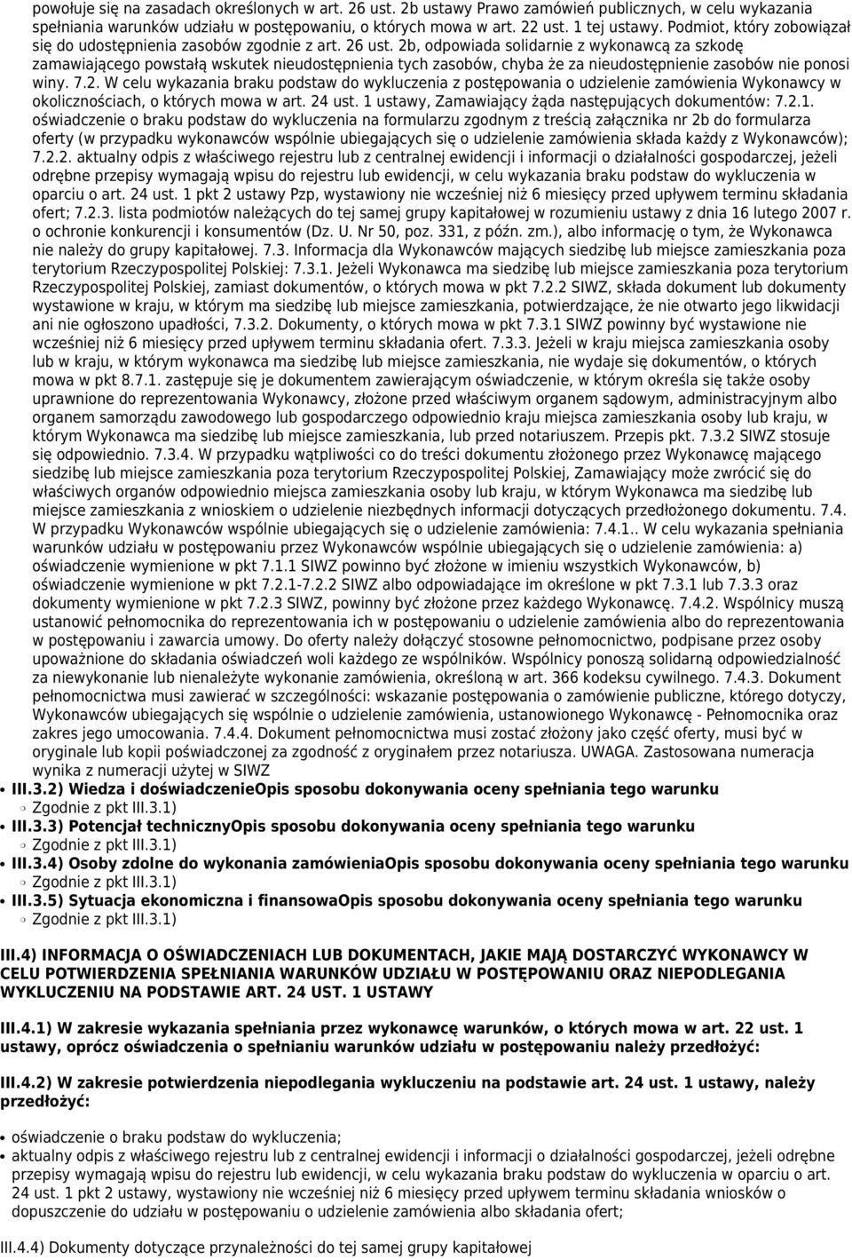 2b, odpowiada solidarnie z wykonawcą za szkodę zamawiającego powstałą wskutek nieudostępnienia tych zasobów, chyba że za nieudostępnienie zasobów nie ponosi winy. 7.2. W celu wykazania braku podstaw do wykluczenia z postępowania o udzielenie zamówienia Wykonawcy w okolicznościach, o których mowa w art.