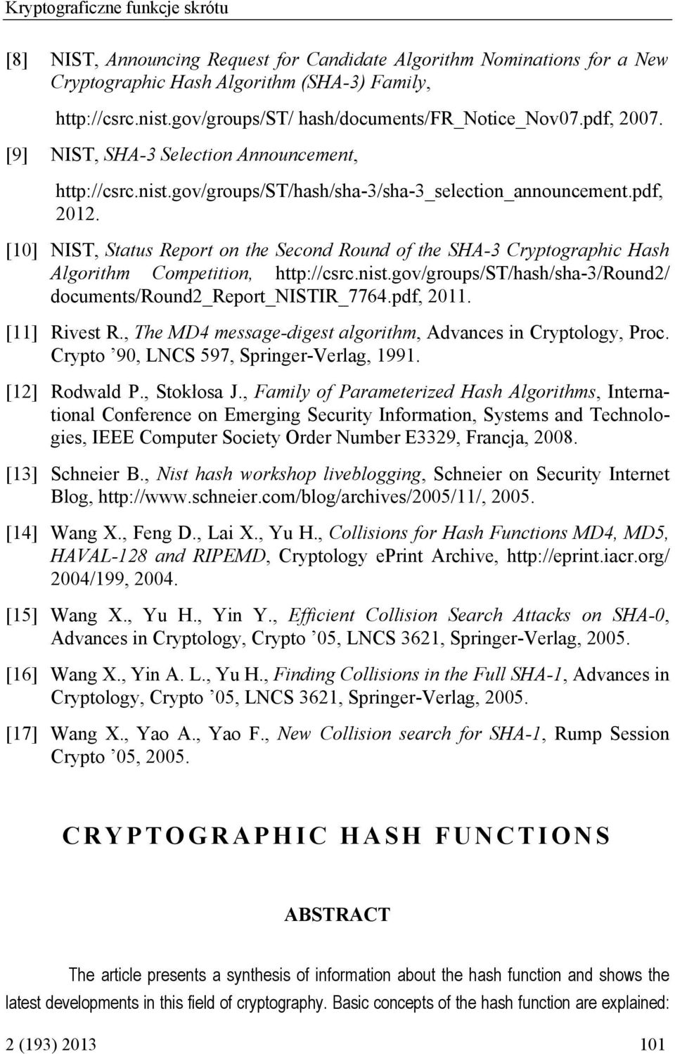 [10] NIST, Status Report on the Second Round of the SHA-3 Cryptographic Hash Algorithm Competition, http://csrc.nist.gov/groups/st/hash/sha-3/round2/ documents/round2_report_nistir_7764.pdf, 2011.