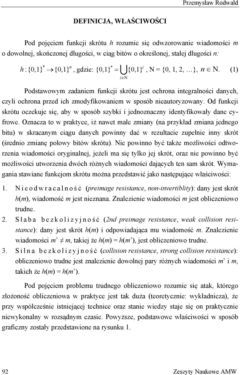 (1) i Ν Podstawowym zadaniem funkcji skrótu jest ochrona integralności danych, czyli ochrona przed ich zmodyfikowaniem w sposób nieautoryzowany.