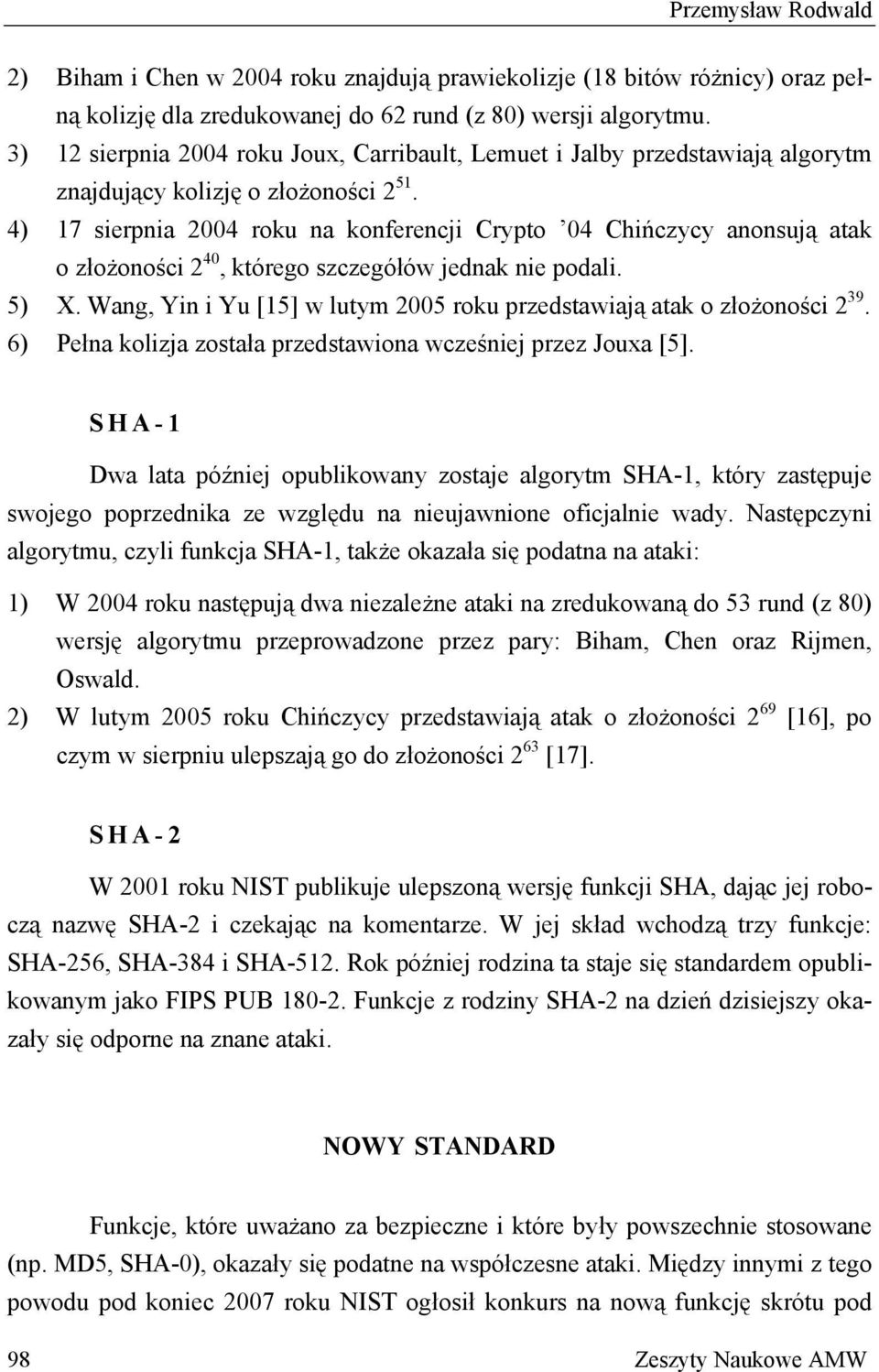 4) 17 sierpnia 2004 roku na konferencji Crypto 04 Chińczycy anonsują atak o złożoności 2 40, którego szczegółów jednak nie podali. 5) X.