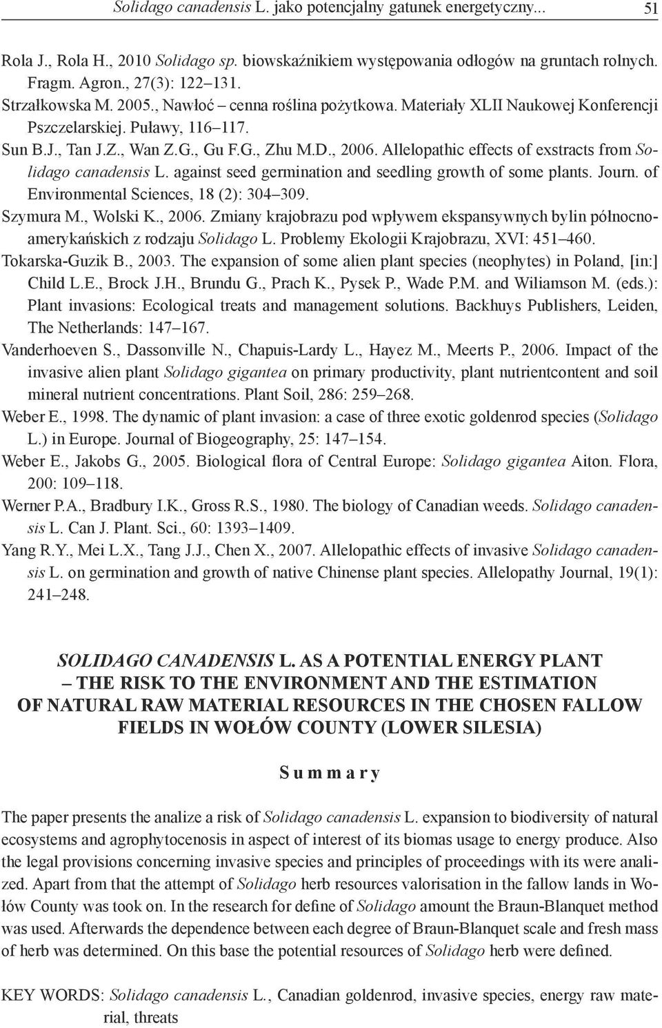 Allelopathic effects of exstracts from Solidago canadensis L. against seed germination and seedling growth of some plants. Journ. of Environmental Sciences, 18 (2): 304 309. Szymura M., Wolski K.