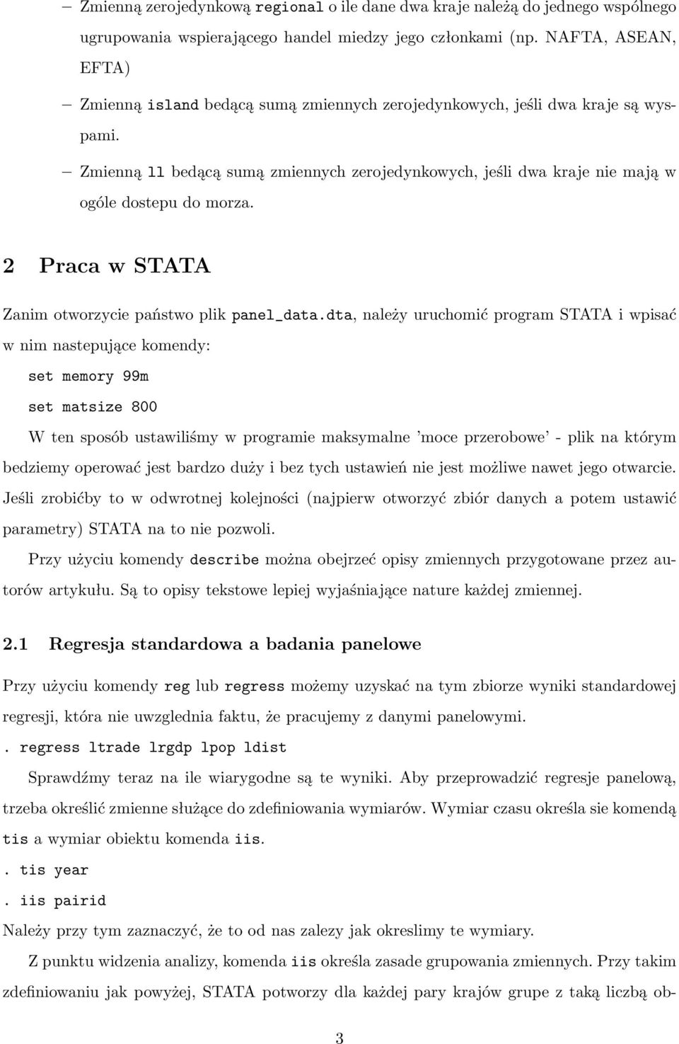 Zmienną ll bedącą sumą zmiennych zerojedynkowych, jeśli dwa kraje nie mają w ogóle dostepu do morza. 2 Praca w STATA Zanim otworzycie państwo plik panel_data.