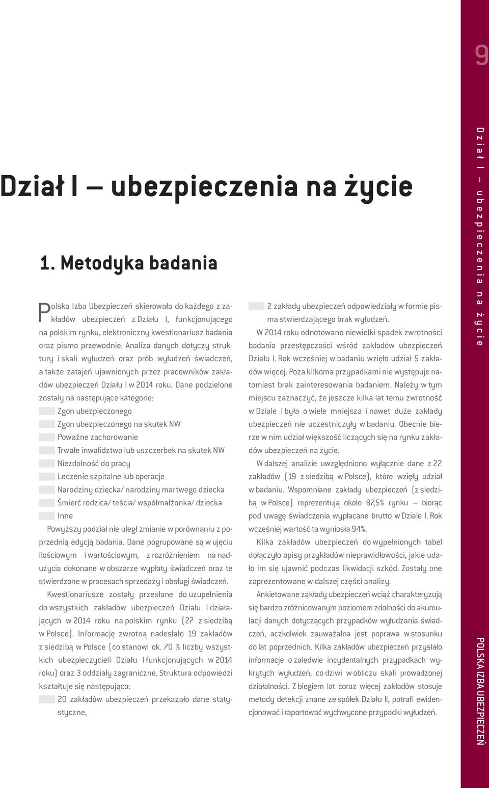 Analiza danych dotyczy struktury i skali wyłudzeń oraz prób wyłudzeń świadczeń, a także zatajeń ujawnionych przez pracowników zakładów ubezpieczeń Działu I w 2014 roku.