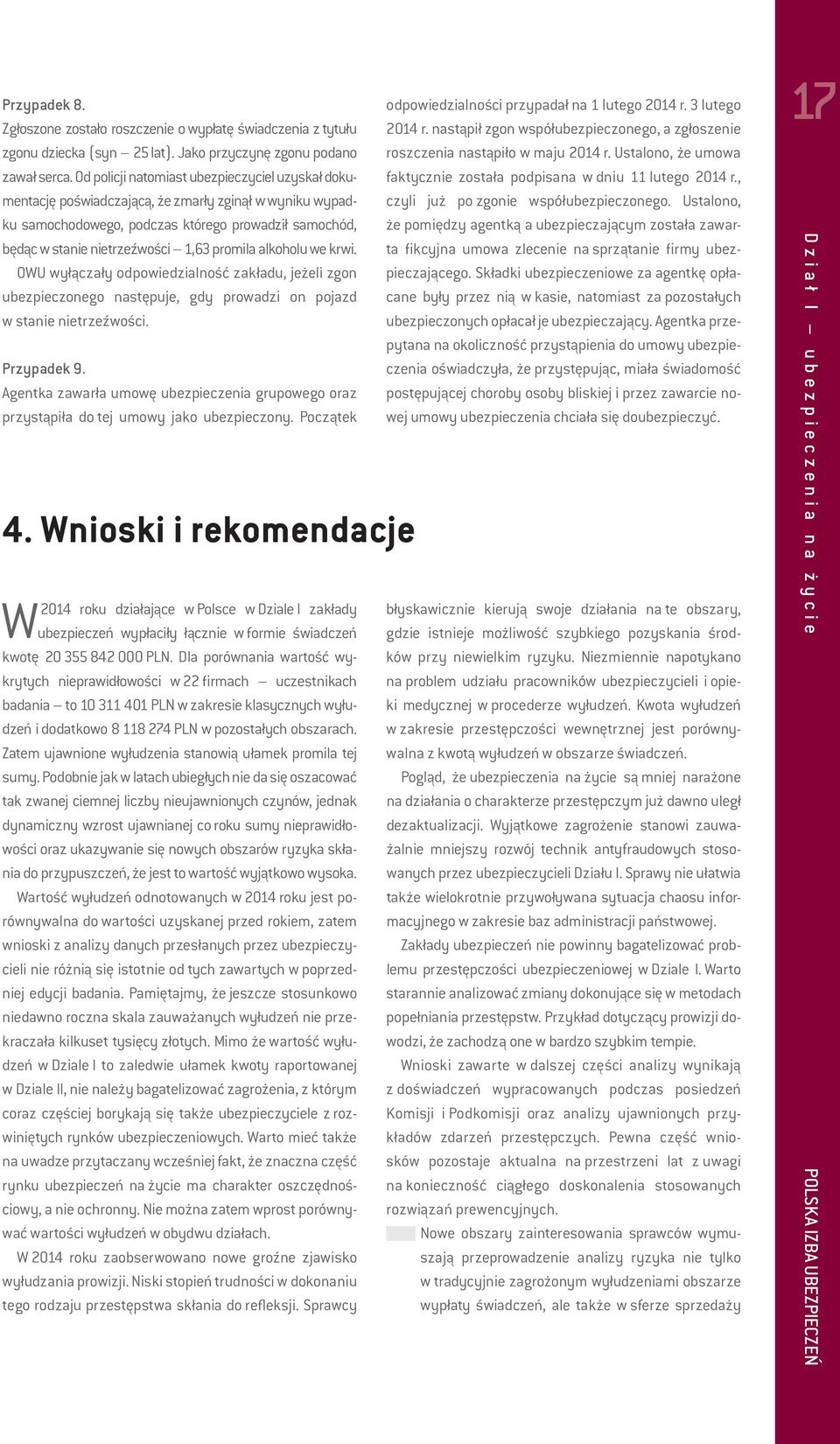 alkoholu we krwi. OWU wyłączały odpowiedzialność zakładu, jeżeli zgon ubezpieczonego następuje, gdy prowadzi on pojazd w stanie nietrzeźwości. Przypadek 9.